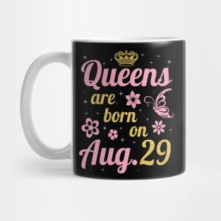 Queens Are Born On August 29 Happy Birthday To Me You Nana Mommy Sister Wife Daughter Mug